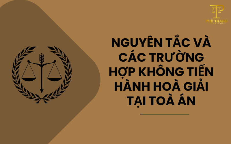 Nguyên tắc và trường hợp không tiến hành hoà giải tại toà án