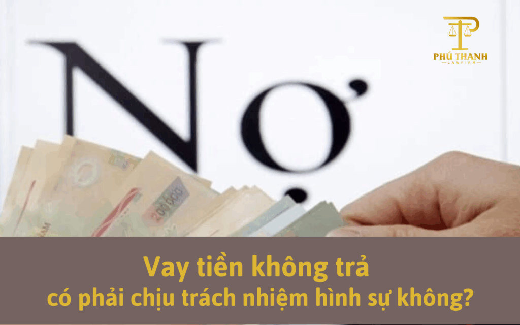 Vay tiền không trả có phải chịu trách nhiệm hình sự không?