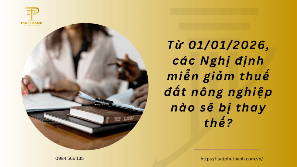 Từ 01/01/2026, các Nghị định miễn giảm thuế đất nông nghiệp nào sẽ bị thay thế?