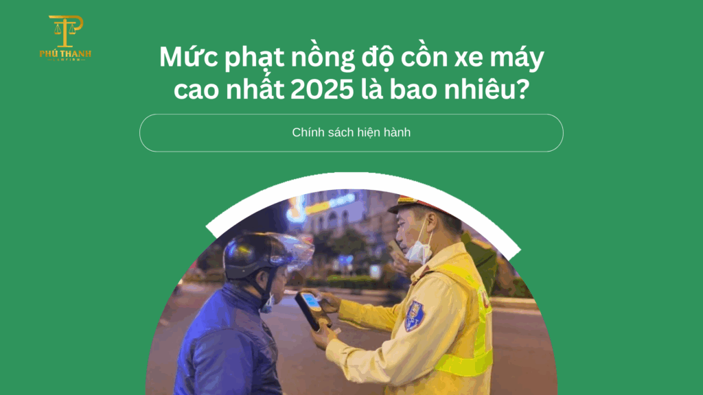 Mức phạt nồng độ cồn xe máy cao nhất 2025 là bao nhiêu?