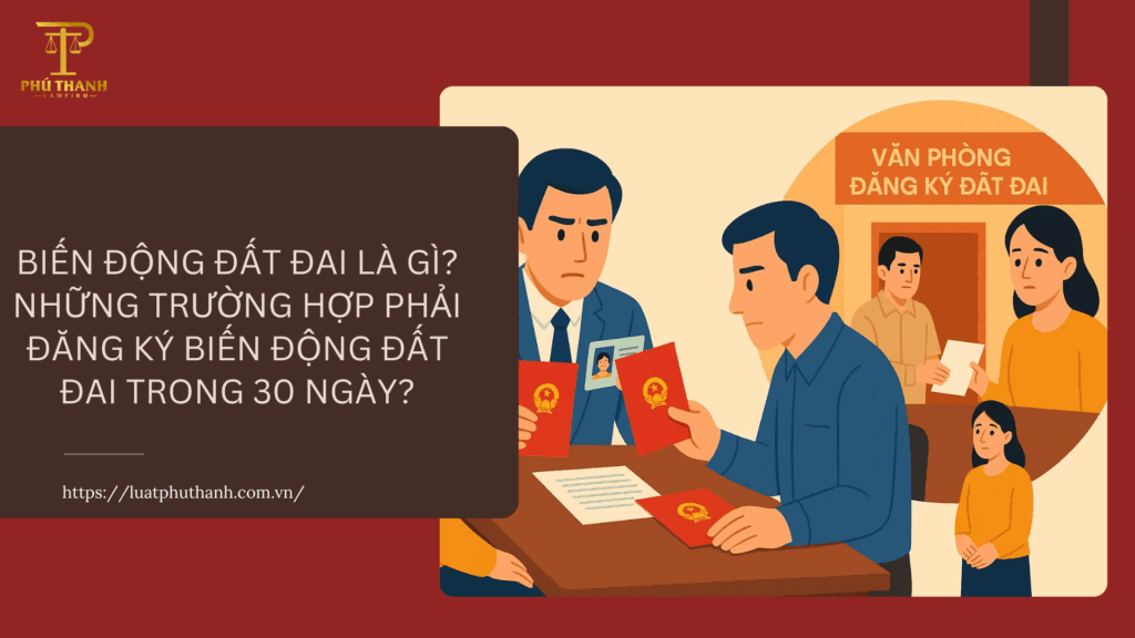 Biến động đất đai là gì? Những trường hợp phải đăng ký biến động đất đai trong 30 ngày?