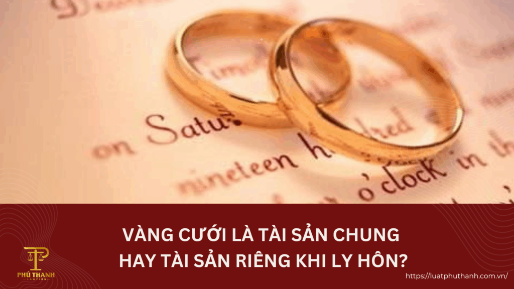 Vàng cưới là tài sản chung hay tài sản riêng khi ly hôn?