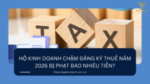 Hộ kinh doanh chậm đăng ký thuế năm 2026 bị phạt bao nhiêu tiền?