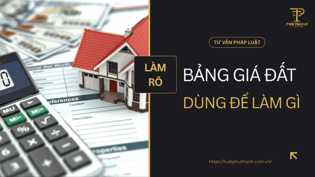 Bảng giá đất là gì? Bảng giá đất dùng để làm gì theo quy định hiện hành?