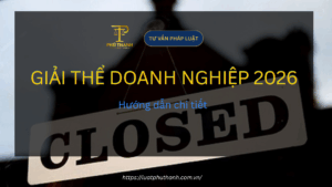 Thủ Tục Giải Thể Doanh Nghiệp: Hướng Dẫn Chi Tiết Mới Nhất 2026