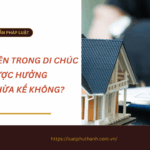 Không có tên trong di chúc có được hưởng quyền thừa kế không?