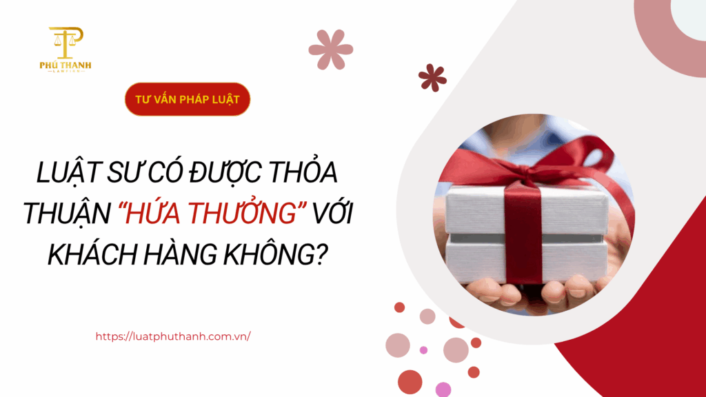 Luật sư có được thỏa thuận “hứa thưởng” với khách hàng không?