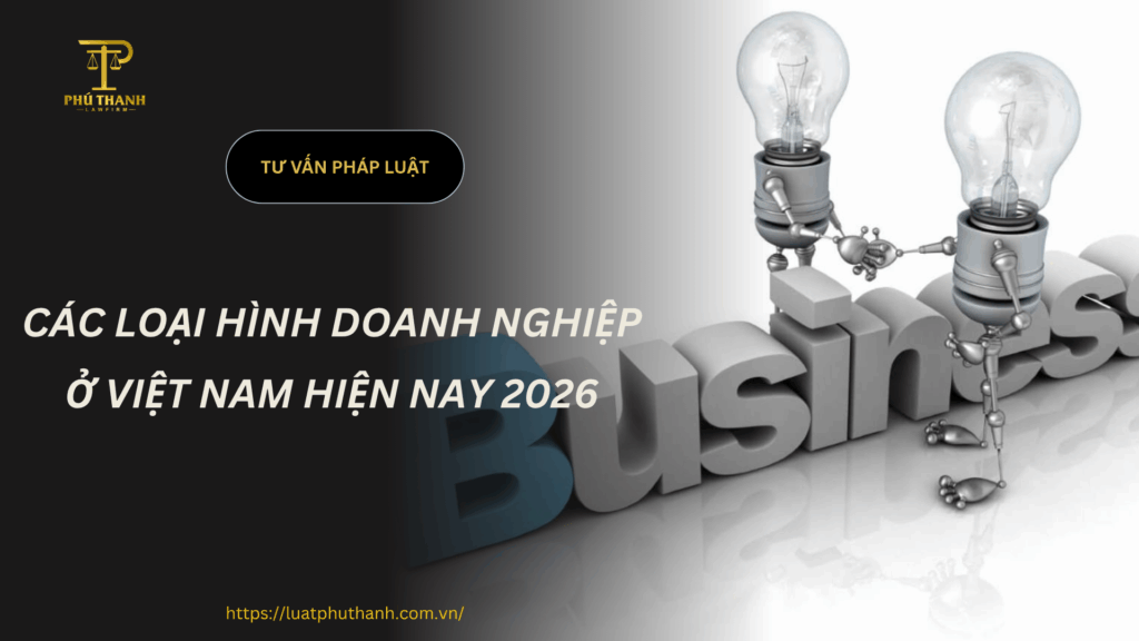 Các loại hình doanh nghiệp ở Việt Nam hiện nay 2026